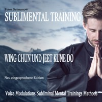 Sublimental Training - Wing Chun und Jeet Kune Do - Peter Selmanow - Hörbuch