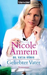 Dr. Katja König - Geliebter Vater - Nicole Amrein - E-Book
