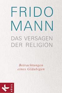 Das Versagen der Religion - Frido Mann - E-Book