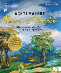 Mein Atelier Acrylmalerei Bäume & Sträucher - Werner Maier - E-Book