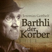 Barthli der Korber (Ungekürzt) - Jeremias Gotthelf - Hörbuch