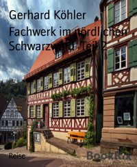 Fachwerk im nördlichen Schwarzwald  Teil 2 - Gerhard Köhler - E-Book