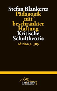 Pädagogik mit beschränkter Haftung - Stefan Blankertz - E-Book