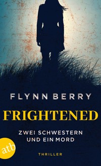 Frightened – Zwei Schwestern und ein Mord - Flynn Berry - E-Book