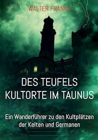 Des Teufels Kultorte im Taunus - Walter Franke - E-Book