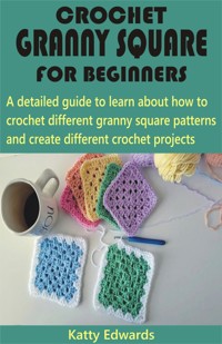 Crochet Granny Square for Beginners - Katty Edwards - E-Book