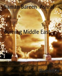 Burning Middle East - Saman Bareen Ashraf - E-Book