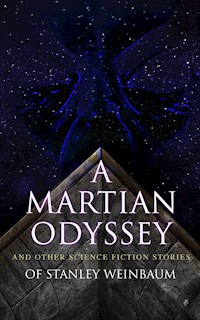 A Martian Odyssey and Other Science Fiction Stories of Stanley Weinbaum - Stanley G. Weinbaum - E-Book