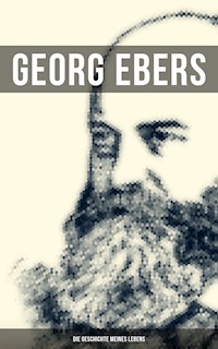 Georg Ebers: Die Geschichte meines Lebens - Georg Ebers - E-Book