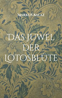 Das Juwel der Lotosblüte - Markus Balaz - E-Book