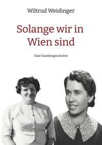 Solange wir in Wien sind - Wiltrud Weidinger - E-Book