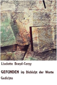 GEFUNDEN im Dickicht der Worte - Liselotte Brand-Cerny - E-Book