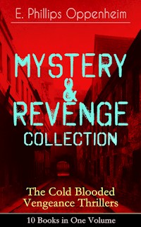 MYSTERY & REVENGE Collection - The Cold Blooded Vengeance Thrillers: 10 Books in One Volume - E. Phillips Oppenheim - E-Book