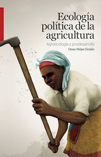 Ecología política de la agricultura - Omar Felipe Giraldo - E-Book