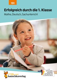 Erfolgreich durch die 1. Klasse – Mathe, Deutsch, Sachunterricht - Agnes Spiecker - E-Book