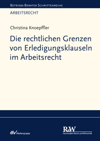 Die rechtlichen Grenzen von Erledigungsklauseln im Arbeitsrecht - Christina Knoepffler - E-Book