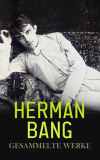 Herman Bang - Gesammelte Werke - Herman Bang - E-Book