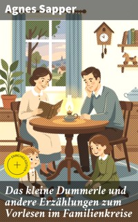 Das kleine Dummerle und andere Erzählungen zum Vorlesen im Familienkreise - Agnes Sapper - E-Book
