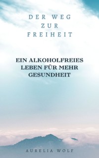Der Weg zur Freiheit - Aurelia Wolf - E-Book