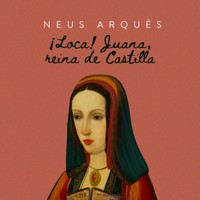 ¡Loca! Juana reina en Castilla - Neus Arqués - Hörbuch