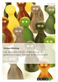 Die steuerrechtliche Behandlung der gemeinnützigen Vereine in Deutschland - Torsten Montag - E-Book