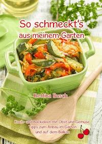 So schmeckt's aus meinem Garten - Bettina Busch - E-Book