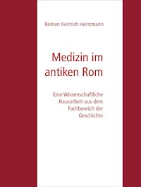 Medizin im antiken Rom - Roman Heinrich Heinzmann - E-Book