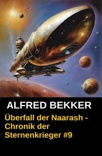 Überfall der Naarash - Chronik der Sternenkrieger #9 - Alfred Bekker - kostenlos E-Book
