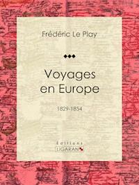 Voyages en Europe - Frédéric Le Play - E-Book