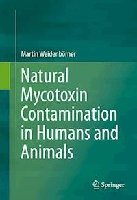 Natural Mycotoxin Contamination in Humans and Animals - Martin Weidenbörner - E-Book