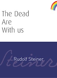 The Dead Are With Us - Rudolf Steiner - E-Book