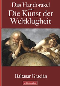 Gracián: Das Handorakel, oder Die Kunst der Weltklugheit - Gracián Baltasar - E-Book