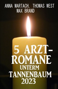 5 Arztromane unterm Tannenbaum 2023 - Anna Martach - E-Book