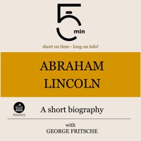 Abraham Lincoln: A short biography - 5 Minutes - Hörbuch