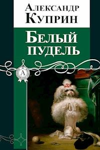 Белый пудель - Куприн Александр - E-Book