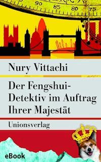 Der Fengshui-Detektiv im Auftrag Ihrer Majestät - Nury Vittachi - E-Book
