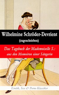 Das Tagebuch der Mademoiselle S.: aus den Memoiren einer Sängerin (Erotik, Sex & Porno Klassiker) - Wilhelmine Schröder-Devrient - E-Book