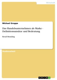 Das Handelsunternehmen als Marke - Definitionsansätze und Bedeutung - Michael Groppe - E-Book