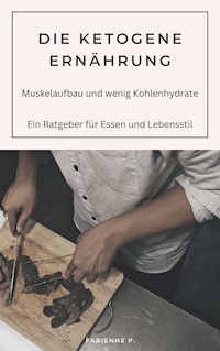 Die Ketogene Ernährung - Fabienne P. - E-Book