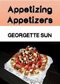 Appetizing Appetizers - Georgette Sun - E-Book