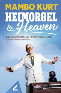 Heimorgel to Heaven - Mambo Kurt - E-Book