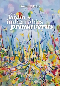 Un jardín de imborrables primaveras - Andrea Fabiana Rojas - E-Book