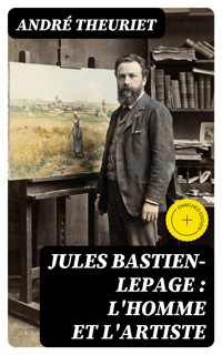 Jules Bastien-Lepage : l'homme et l'artiste - André Theuriet - E-Book