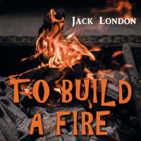 To Build a Fire - Jack  London - Hörbuch