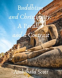 Buddhism and Christianity: A Parallel and a Contrast - Scott Archibald - E-Book