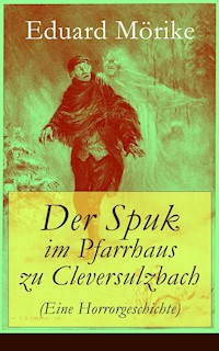 Der Spuk im Pfarrhaus zu Cleversulzbach (Eine Horrorgeschichte) - Eduard Mörike - E-Book