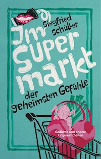Im Supermarkt der geheimsten Gefühle - Siegfried Schüller - E-Book