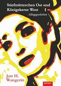 Stiefmütterchen Ost und Königskerze West - Jott H. Wangerin - E-Book