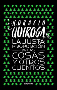 La justa proporción de las cosas y otros cuentos - Horacio Quiroga - E-Book