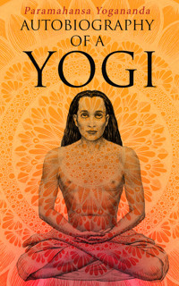 Autobiography of a Yogi - Paramahansa Yogananda - E-Book